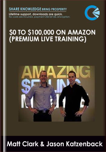 $0 to $100,000 on Amazon (Premium Live Training) - Matt Clark and Jason Katzenback