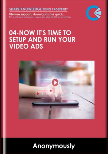 04-Now It's Time To Setup and Run Your Video Ads - Anonymously