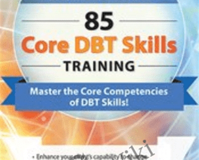 Dialectical Behavior Therapy: 85 Core DBT Skills Training