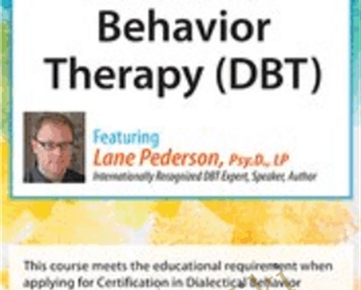 Dialectical Behavior Therapy (DBT): 4-day Intensive Certification Training Course - Lane Pederson