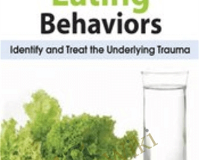 Disordered Eating Behaviors: Identify and Treat the Underlying Trauma