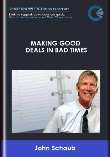 Making Good Deals In Bad Times - John Schaub