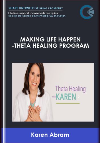 Making Life Happen-Theta Healing Program - Karen Abram