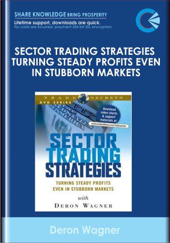 Sector Trading Strategies. Turning Steady Profits Even In Stubborn Markets - Deron Wagner