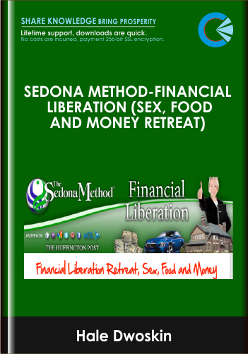 Sedona Method-Financial Liberation (Sex, Food and Money Retreat) - Hale Dwoskin