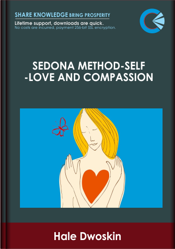 Sedona Method-Self-Love and Compassion - Hale Dwoskin