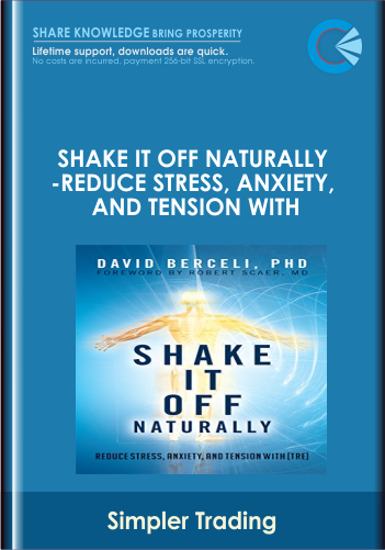 Shake It Off Naturally-Reduce Stress, Anxiety, and Tension With - David Berceli and Robert Scaer