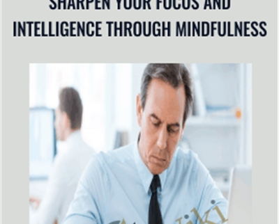 Sharpen your Focus and Intelligence Through Mindfulness - Cesar Gamio