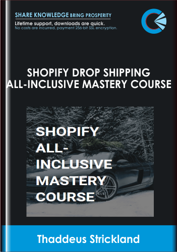 Shopify Drop Shipping All-Inclusive Mastery Course - Thaddeus Strickland