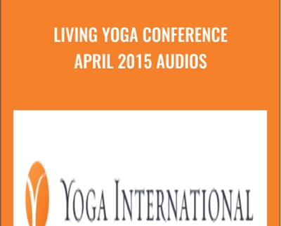 Living Yoga Conference April 2015 Audios - Yoga International