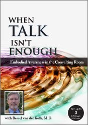 Psychotherapy Networker Symposium-When Talk Isn’t Enough-Embodied Awareness in the Consulting Room