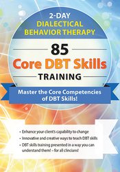 Dialectical Behavior Therapy -85 Core DBT Skills Training