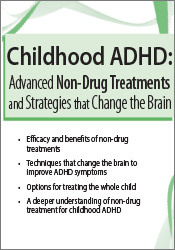 Childhood ADHD -Advanced Non-Drug Treatments & Strategies that Change the Brain