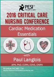 Cardiac Medication Essentials -2016 Critical Care Nursing Conference