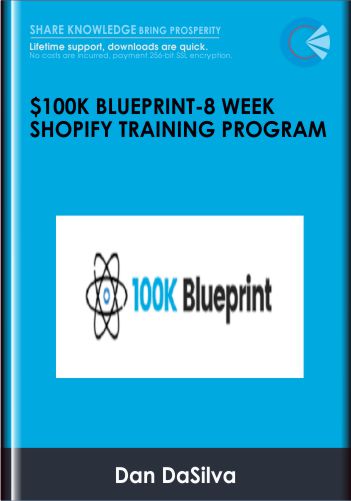 $100K Blueprint-8 Week Shopify Training Program - Dan DaSilva