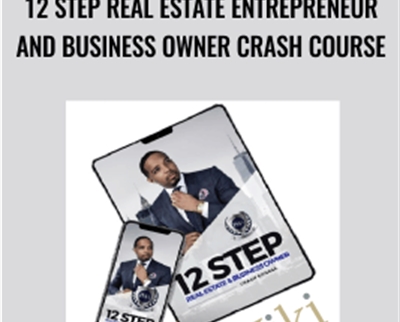 12 Step Real Estate Entrepreneur and Business Owner Crash Course