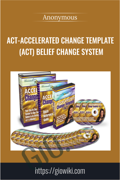 ACT-Accelerated Change Template (ACT) Belief Change System - Anonymously