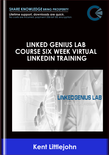 Linked Genius Lab Course Six Week Virtual LinkedIn Training - Kent Littlejohn