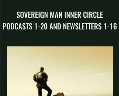 Sovereign Man Inner Circle Podcasts 1-20 and Newsletters 1-16