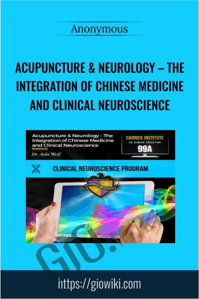 Acupuncture and Neurology-The Integration of Chinese Medicine and Clinical Neuroscience - Carrick Institute
