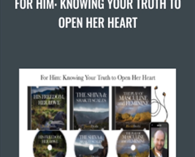 For Him: Knowing Your Truth to Open Her Heart