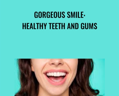 Gorgeous Smile: Healthy Teeth and Gums