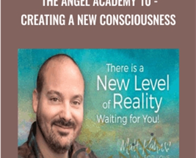 The Angel Academy 10 -Creating a New Consciousness