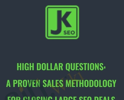 High Dollar Questions A Proven Sales Methodology for Closing Large SEO Deals