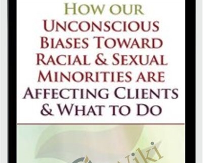 How our Unconscious Biases Toward Racial and Sexual Minorities are Affecting Clients and What to Do