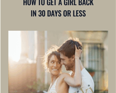 How to get a girl back in 30 days or less