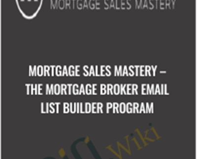 Mortgage Sales Mastery-The Mortgage Broker Email List Builder Program
