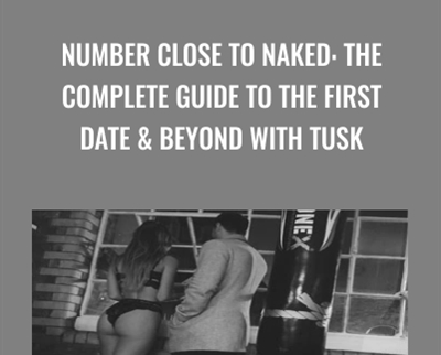 Number Close To Naked: The Complete Guide To The First Date and Beyond With TUSK