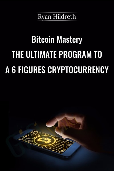 Bitcoin Mastery-The Ultimate Program To A 6 Figures Cryptocurrency