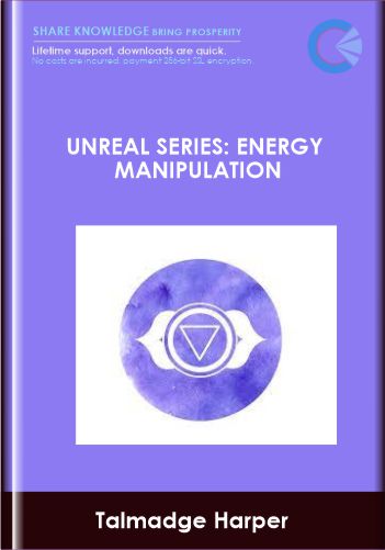 Unreal Series Energy Manipulation - Talmadge Harper